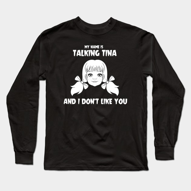 My name is Talking Tina and I Don't Like You Long Sleeve T-Shirt by Ludo